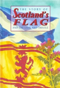 Image of The Story of Scotlands Flag and the Lion and Thistle. Hardback