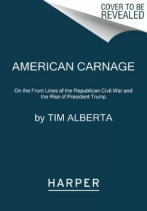 Image of American carnage by Tim Alberta