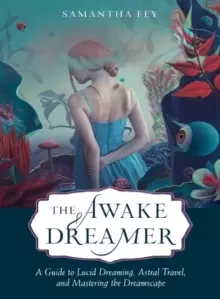 Image of The Awake Dreamer : A Guide to Lucid Dreaming, Astral Travel, and Mastering the Dreamscape