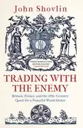 Image of trading with the enemy britain france and the 18th century quest for a peac