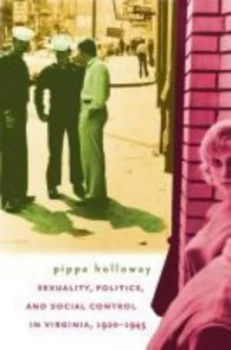 Image of Sexuality Politics and Social Control in Virginia 1920-1945 by Pippa Holloway Paperback