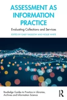 Image of Assessment as Information Practice : Evaluating Collections and Services