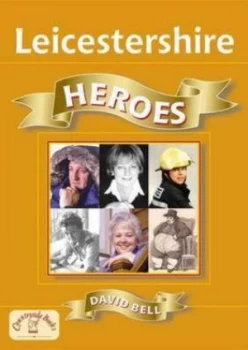 Image of Leicestershire Heroes by David Bell Paperback