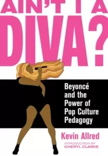 Image of Ain't I A Diva? Beyonce and the Power of Pop Culture Pedagogy