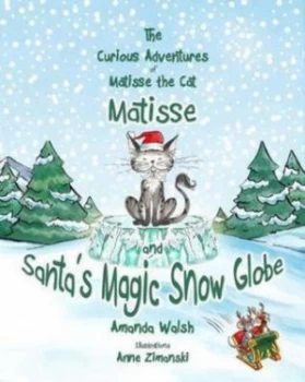 Image of Matisse and Santas Magic Snow Globe by Amanda Walsh Paperback