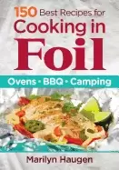 Image of 150 best recipes for cooking in foil ovens bbq camping