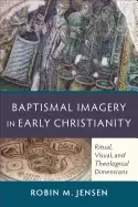 Image of baptismal imagery in early christianity ritual visual and theological dimen