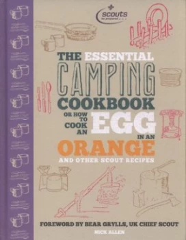 Image of The Essential Camping Cookbook or How to Cook an Egg in an Orange and Other Scout Recipes by Nick Allen Hardback
