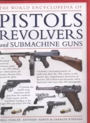 Image of The world encyclopedia of pistols revolvers and submachine guns by William Fowler