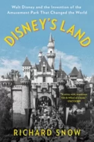 Image of disneys land walt disney and the invention of the amusement park that chang