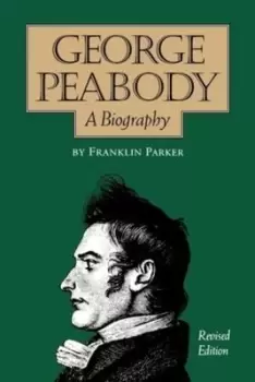 Image of George Peabody A Biography by Franklin Parker