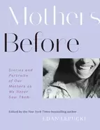 Image of mothers before stories and portraits of our mothers as we never saw them