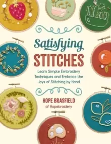 Image of Satisfying Stitches : Learn Simple Embroidery Techniques and Embrace the Joys of Stitching by Hand