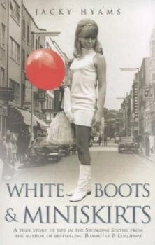 Image of White Boots and Miniskirts by Jacky Hyams Paperback
