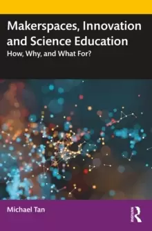 Image of Makerspaces, Innovation and Science Education : How, Why, and What For?