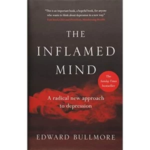 Image of The Inflamed Mind A radical new approach to depression Hardback 2018