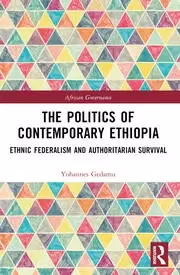 Image of The Politics of Contemporary Ethiopia Ethnic Federalism and Authoritarian Survival