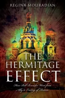 Image of The Hermitage Effect : How Bill Browder Went from Ally to Enemy of Russia