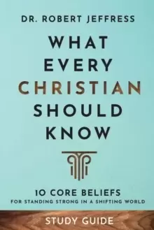 Image of What Every Christian Should Know Study Guide - 10 Core Beliefs for Standing Strong in a Shifting World