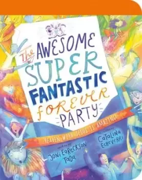 Image of The awesome super fantastic forever party - Joni Eareckson Tada - Board book - Used