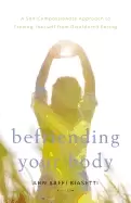 Image of befriending your body a self compassionate approach to freeing yourself fro
