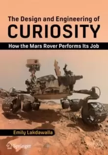 Image of The Design and Engineering of Curiosity : How the Mars Rover Performs Its Job
