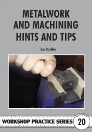 Image of Metalwork and machining hints and tips by Ian Bradley