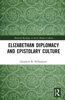 Image of Elizabethan Diplomacy and Epistolary Culture