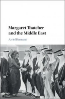 Image of Margaret Thatcher and the Middle East by Azriel Bermant Book