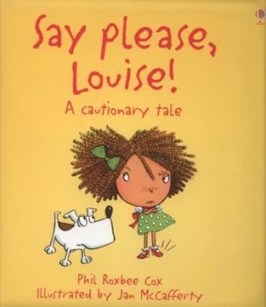 Image of Say Please Louise by Phil Roxbee Cox and Jan Mccafferty and Jenny Tyler Hardback