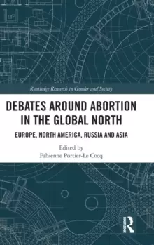 Image of Debates Around Abortion in the Global North : Europe, North America, Russia and Asia