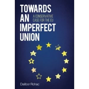 Image of Towards an Imperfect Union: A Conservative Case for the EU by Dalibor Rohac (Paperback, 2016)