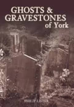 Image of Ghosts & gravestones of York by Philip Lister