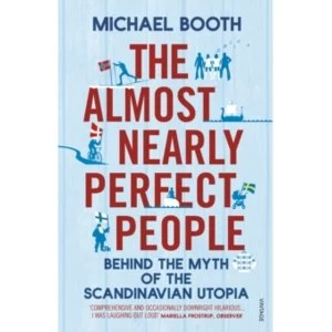 Image of The Almost Nearly Perfect People: Behind the Myth of the Scandinavian Utopia by Michael Booth (Paperback, 2015)