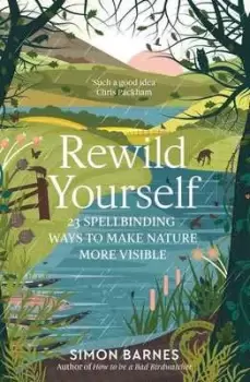 Image of Rewild yourself by Simon Barnes