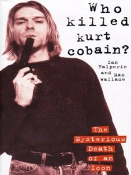 Image of Who Killed Kurt Cobain by Ian Halperin Hardback