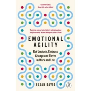 Image of Emotional Agility : Get Unstuck, Embrace Change and Thrive in Work and Life