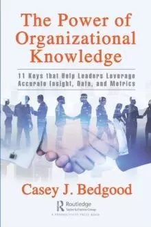 Image of The Power of Organizational Knowledge : 11 Keys that Help Leaders Leverage Accurate Insight, Data, and Metrics