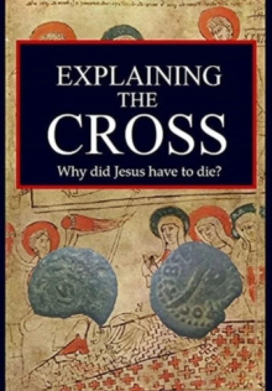 Image of Explaining the Cross : Why did Jesus have to die? Hardback