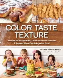 Image of Color Taste Texture : Recipes for Picky Eaters, Those with Food Aversion, and Anyone Who's Ever Cringed at Food