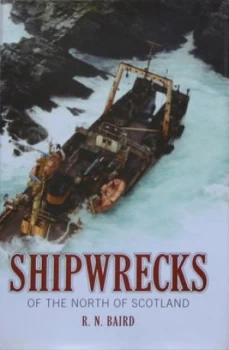 Image of Shipwrecks of the North of Scotland by R.N. Baird Hardback