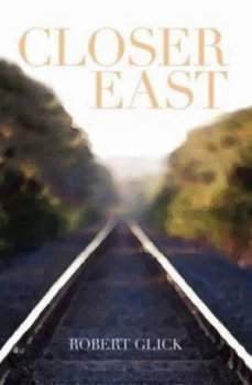 Image of Closer East by Robert Glick Paperback