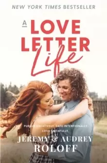 Image of A Love Letter Life : Pursue Creatively. Date Intentionally. Love Faithfully.