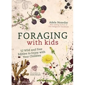 Image of Foraging with Kids 52 Wild and Free Edibles to Enjoy with Your Children Hardback 2018