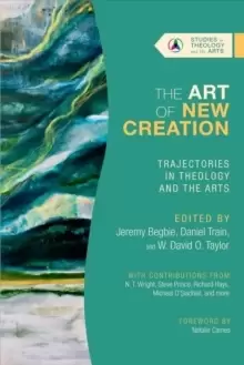 Image of The Art of New Creation - Trajectories in Theology and the Arts