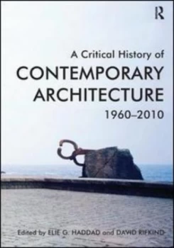 Image of A Critical History of Contemporary Architecture 1960-2010 by Elie G. Haddad Hardback