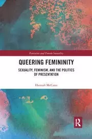 Image of Queering Femininity Sexuality Feminism and the Politics of Presentation