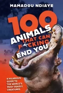 Image of 100 Animals That Can F*cking End You