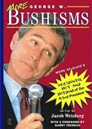Image of more george w bushisms more of slates accidental wit and wisdom of our 43rd