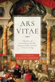 Image of Ars Vitae : The Fate of Inwardness and the Return of the Ancient Arts of Living
